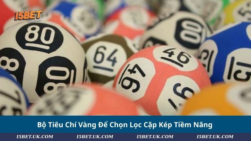 Bộ Tiêu Chí Vàng Để Chọn Lọc Cặp Kép Tiềm Năng