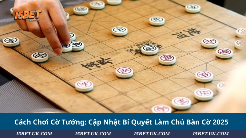 Cách Chơi Cờ Tướng: Cập Nhật Bí Quyết Làm Chủ Bàn Cờ 2025 Cách Chơi Cờ Tướng: Cập Nhật Bí Quyết Làm Chủ Bàn Cờ 2025