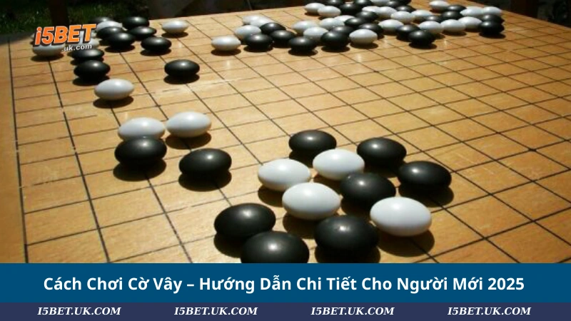 Cách Chơi Cờ Vây – Hướng Dẫn Chi Tiết Cho Người Mới 2025