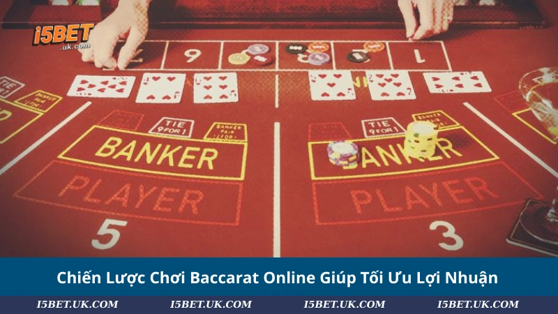 Chiến Lược Chơi Baccarat Online Giúp Tối Ưu Lợi Nhuận