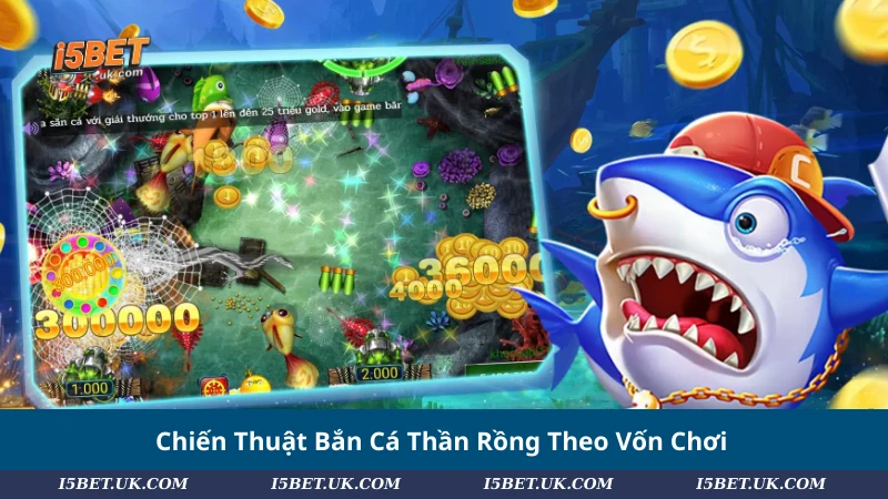 Chiến Thuật Bắn Cá Thần Rồng Theo Vốn Chơi