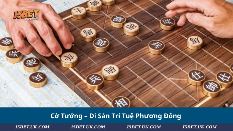 Cờ Tướng – Di Sản Trí Tuệ Phương Đông
