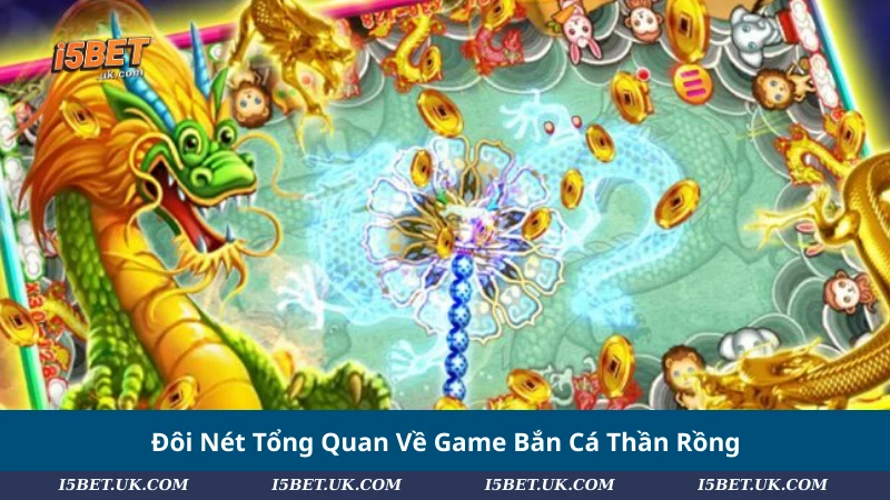  Đôi Nét Tổng Quan Về Game Bắn Cá Thần Rồng