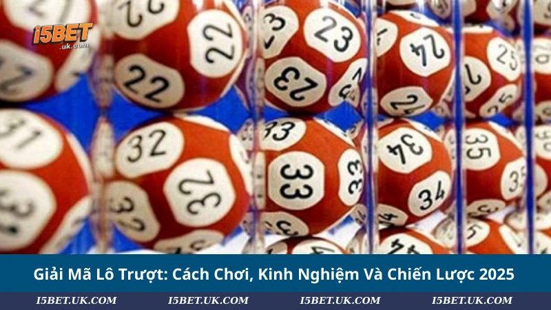 Giải Mã Lô Trượt: Cách Chơi, Kinh Nghiệm Và Chiến Lược 2025