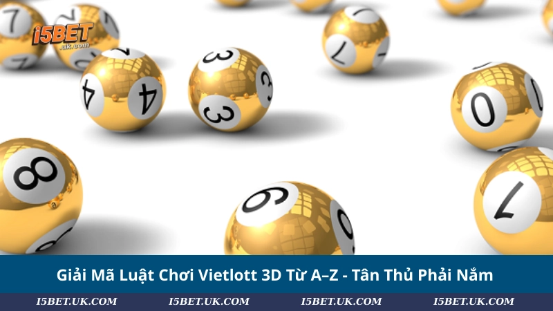 Giải Mã Luật Chơi Vietlott 3D Từ A–Z - Tân Thủ Phải Nắm