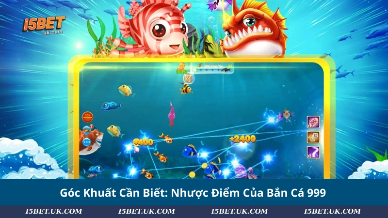 Góc Khuất Cần Biết: Nhược Điểm Của Bắn Cá 999
