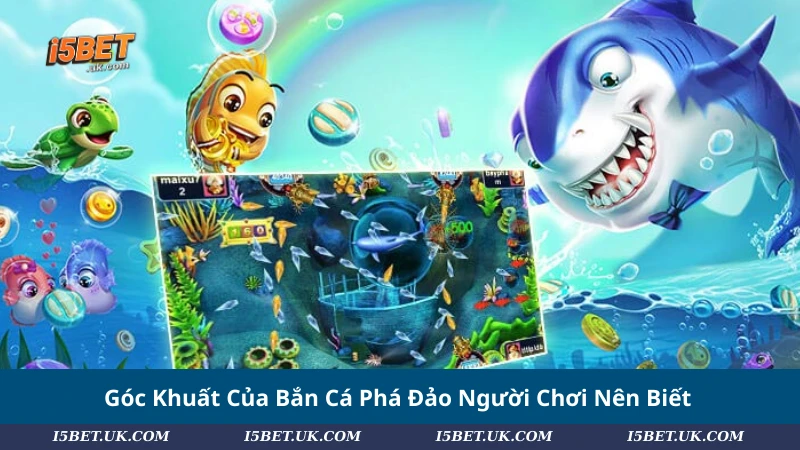 Góc Khuất Của Bắn Cá Phá Đảo Người Chơi Nên Biết