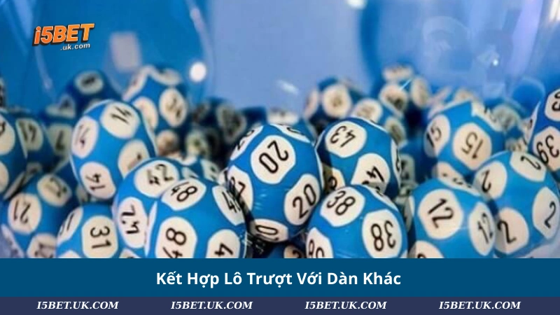 Kết Hợp Lô Trượt Với Dàn Khác