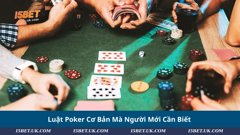 Luật Poker Cơ Bản Mà Người Mới Cần Biết
