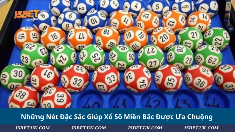 Những Nét Đặc Sắc Giúp Xổ Số Miền Bắc Được Ưa Chuộng