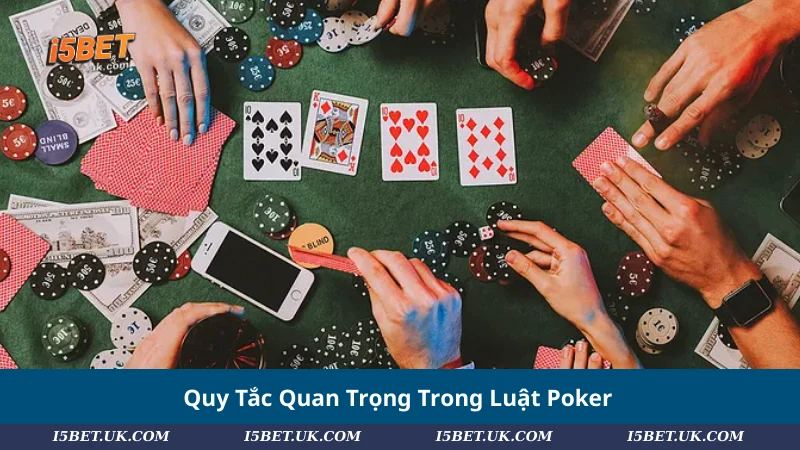 Quy Tắc Quan Trọng Trong Luật Poker